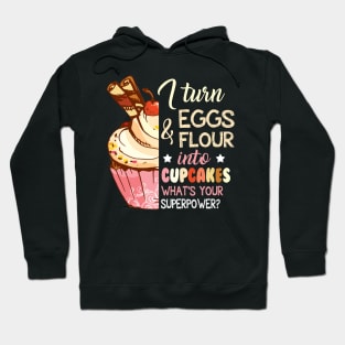 I Turn Eggs And Flour Into Cupcakes Funny Baking Hoodie